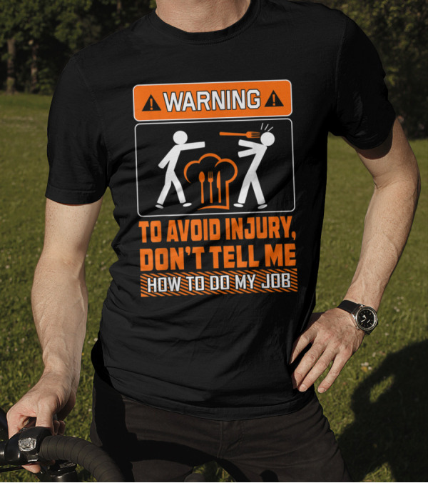 WARNING To Avoid Injury Don't Tell Me How To Do My Job T-Shirt
