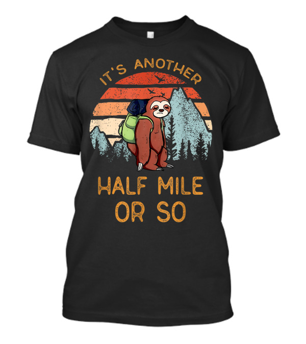 It's Another Half Mile Or So Hiking Sloth Camping Sunset T-Shirt