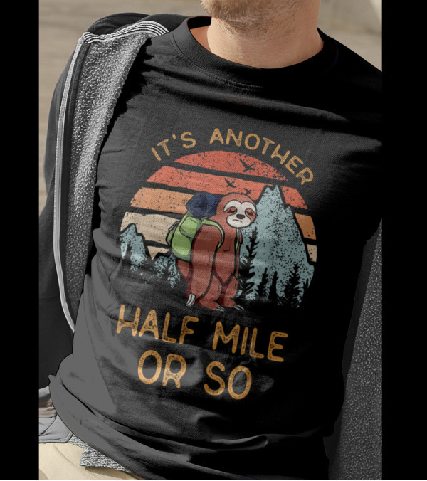 It's Another Half Mile Or So Hiking Sloth Camping Sunset T-Shirt