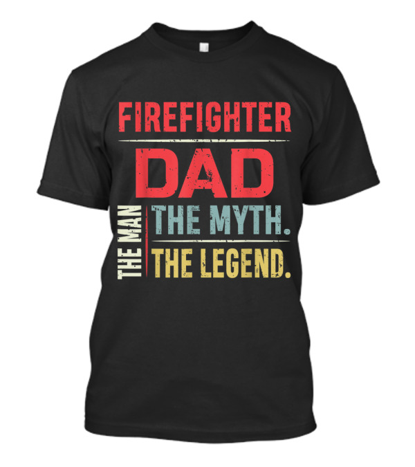 FIREMAN DAD THE MAN THE MYTH THE LEGEND T-Shirt