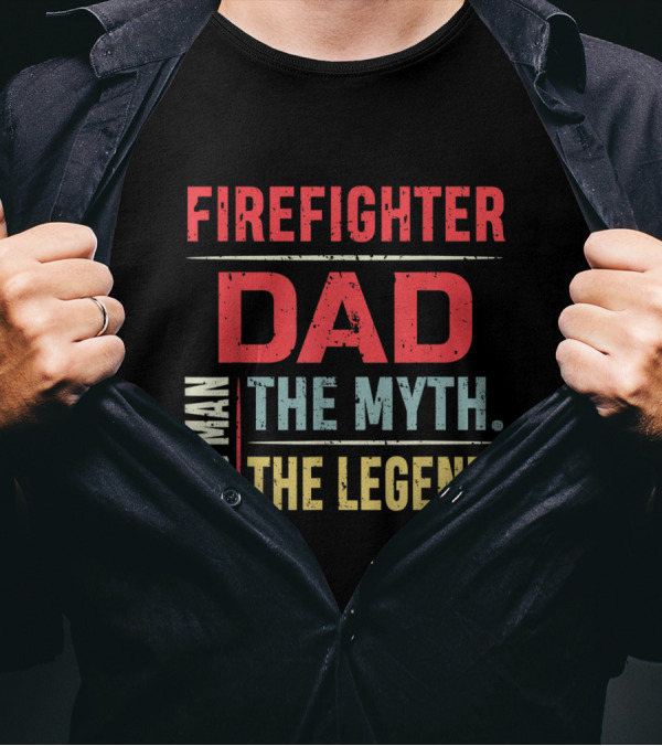 FIREMAN DAD THE MAN THE MYTH THE LEGEND T-Shirt