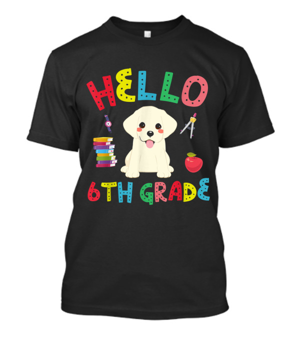 Hello 6th Grade With Labrador Puppy And School Supplies T-Shirt
