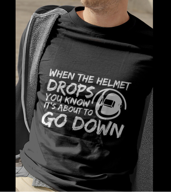 When The Helmet Drops You Know It's About To Go Down T-Shirt