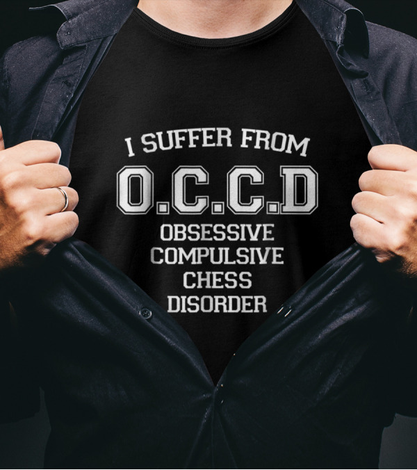 I Suffer From O.C.C.D Obsessive Compulsive Chess Disorder T-Shirt
