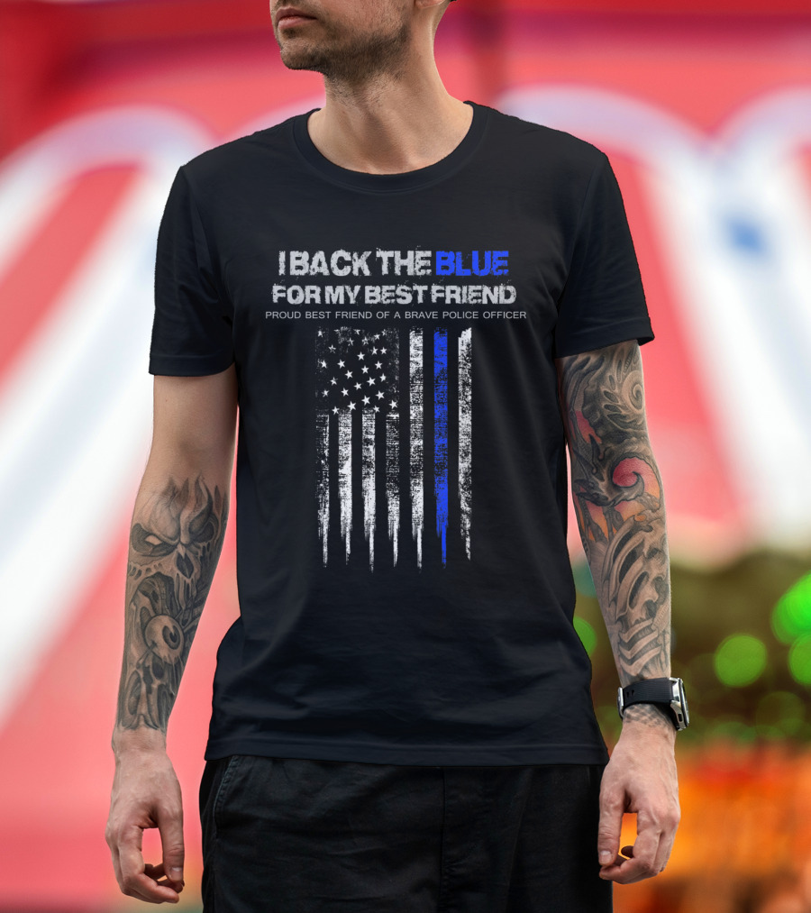 I Back The Blue For My Best Friend Proud Best Friend of a Brave Police Officer T-Shirt