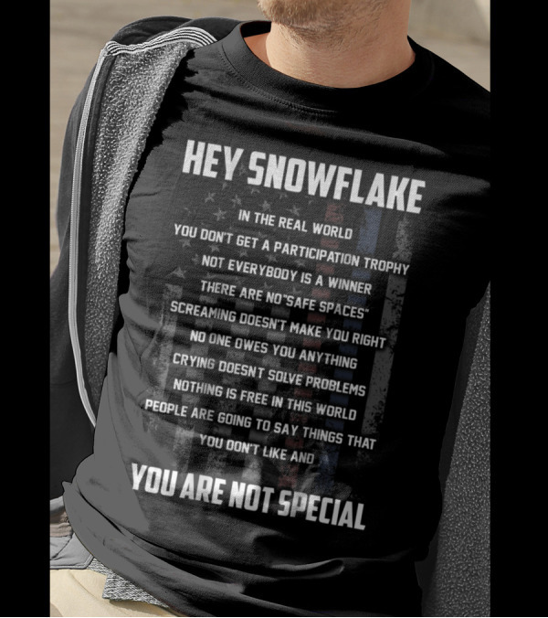 Hey Snowflake You Are Not Special In The Real World No Participation Trophy No Safe Spaces T-Shirt