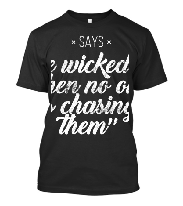 Says Proverbs Wicked No One Chasing Them T-Shirt