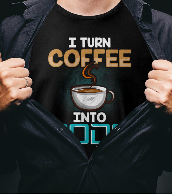 I Turn Coffee Into Code Steaming Cup Computer Magic T-Shirt