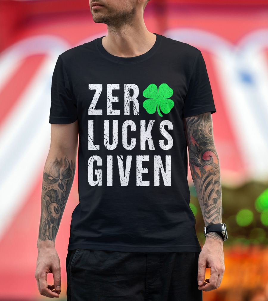 Zero Lucks Given Funny Saint Patrick's Day Shamrock T-Shirt