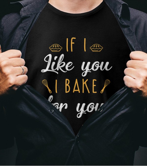 If I Like You I Bake For You Fun Whisk Pie T-Shirt