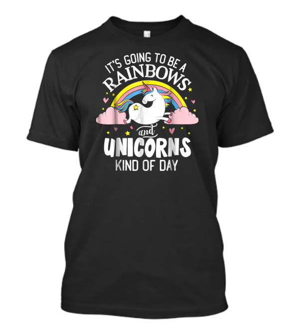 It's Going To Be A Rainbows And Unicorns Kind Of Day T-Shirt