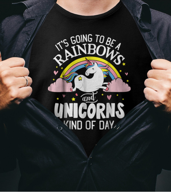 It's Going To Be A Rainbows And Unicorns Kind Of Day T-Shirt