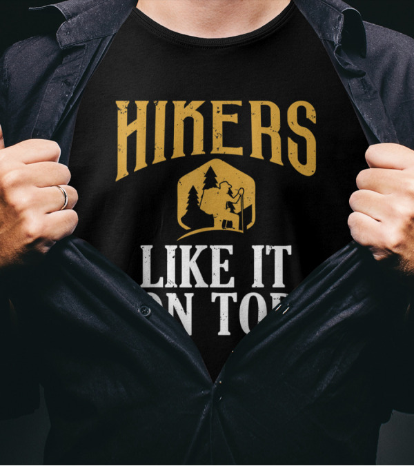 Hikers Like It On Top Funny Hikin T-Shirt