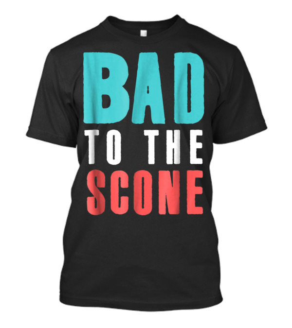 Bad To The Scone Baker Funny Baki T-Shirt