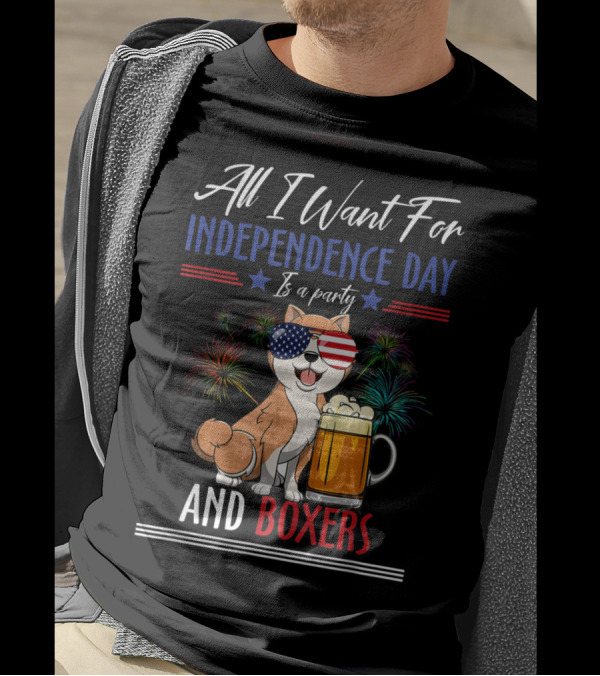 All I Want For Independence Day Is A Party And Boxers T-Shirt
