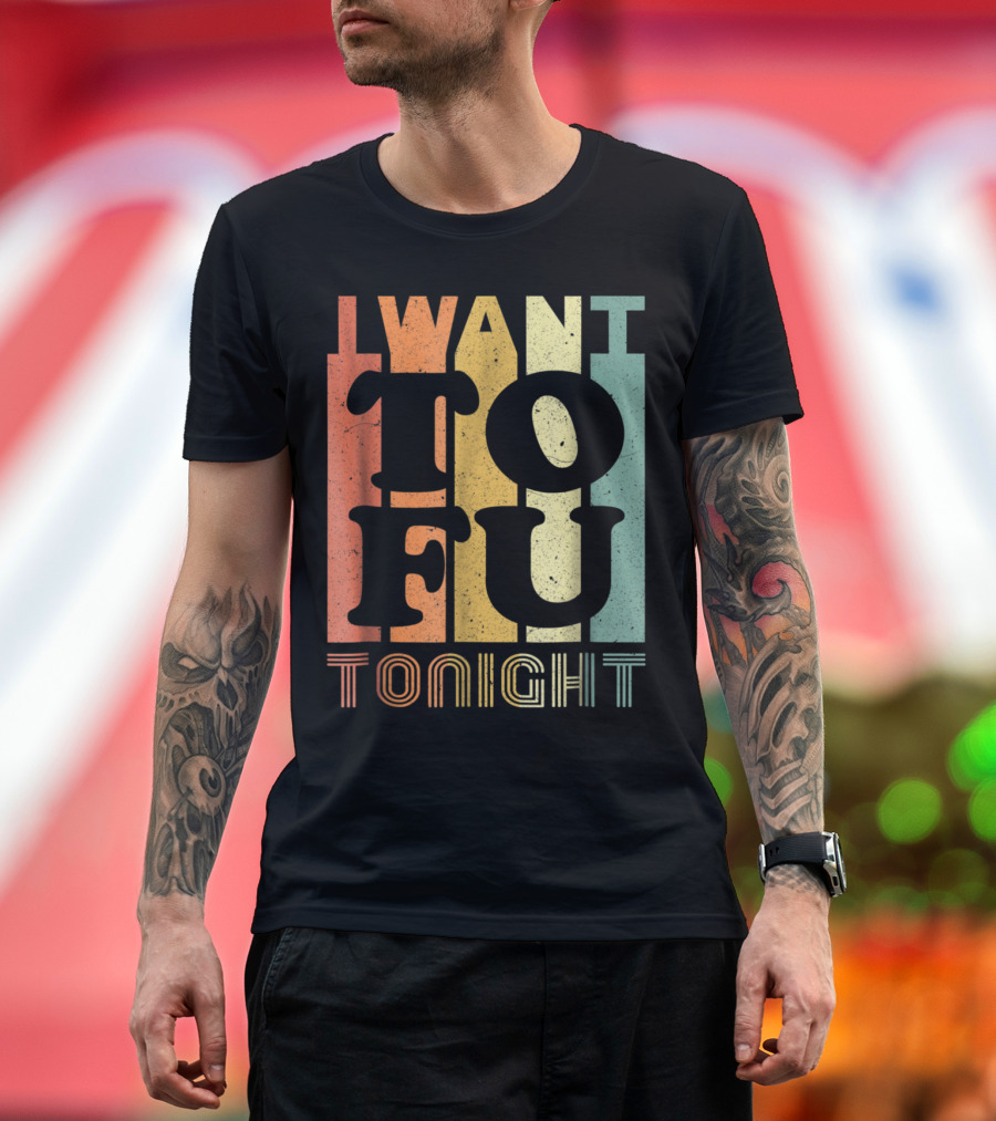I Want Tofu Tonight Retro Vegan Humor T-Shirt