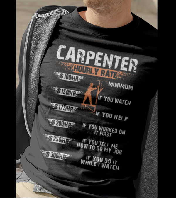 Carpenter Hourly Rate Minimum If You Watch Help Worked Job T-Shirt