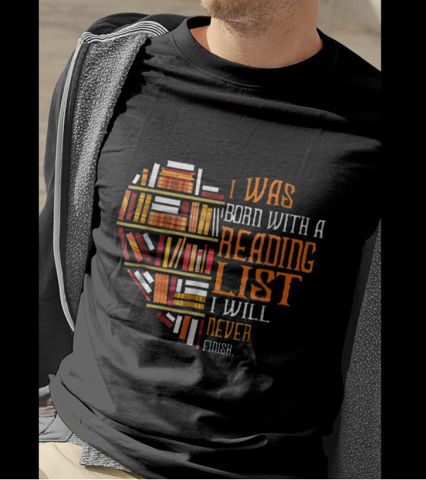 I Was Born With A Reading List I Will Never Finish Book Heart T-Shirt