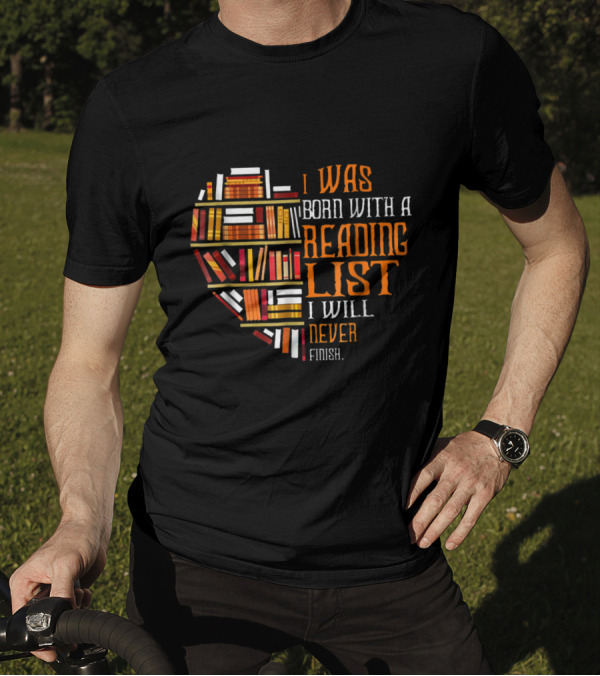 I Was Born With A Reading List I Will Never Finish Book Heart T-Shirt