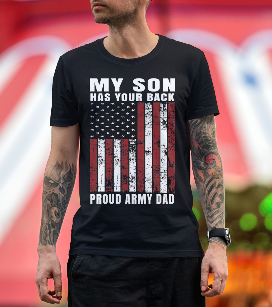 My Son Has Your Back Proud Army Dad Distressed USA American Flag T-Shirt