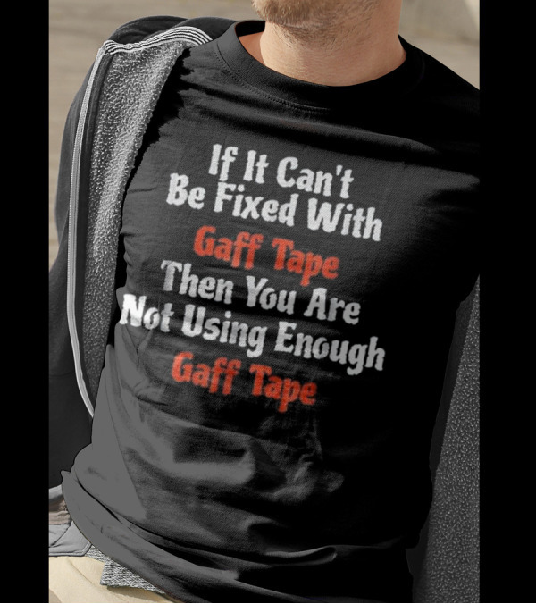 If It Can't Be Fixed With Gaff Tape Then You Are Not Using Enough Gaff Tape Stage Crew Theat T-Shirt