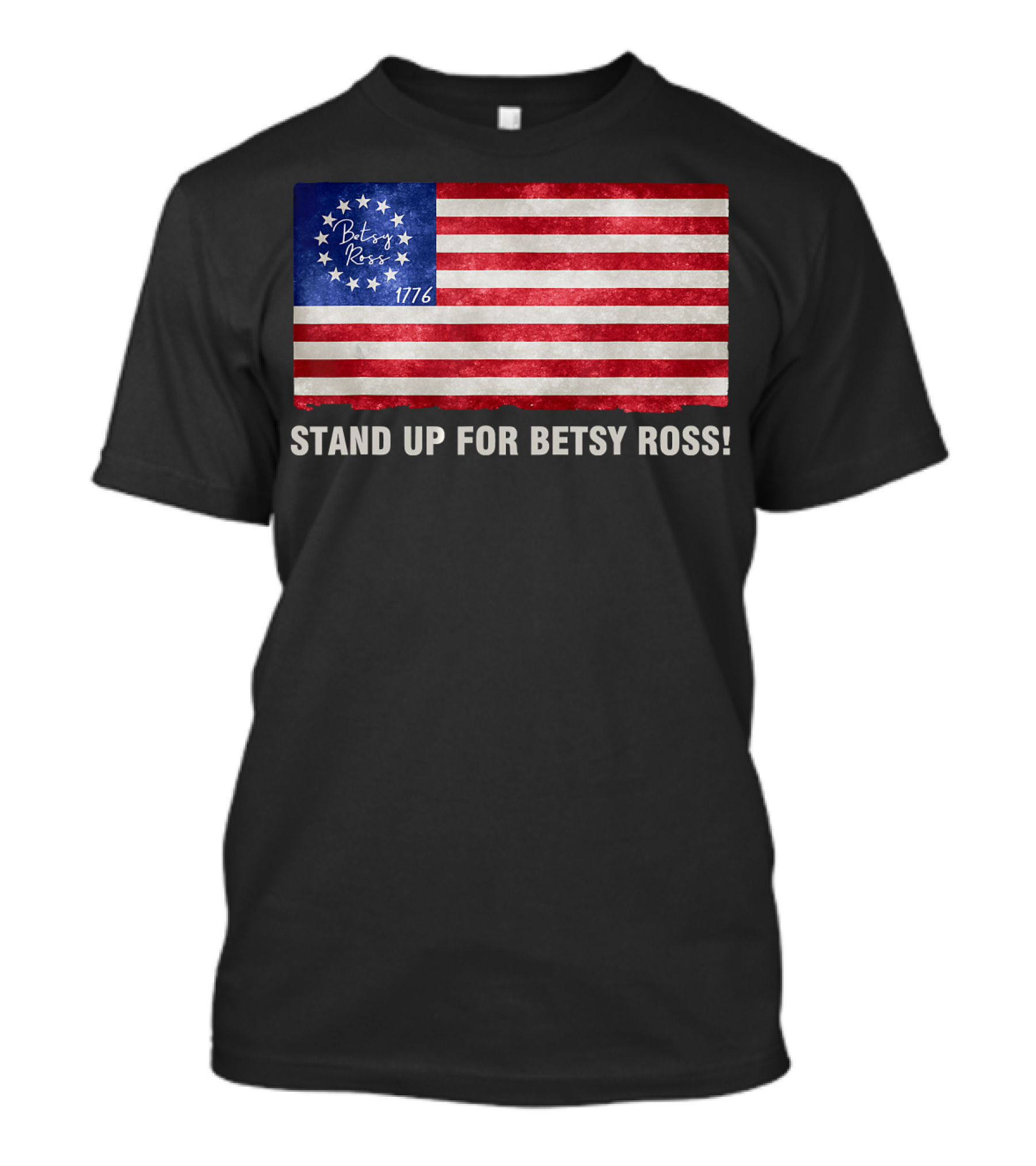 STAND UP FOR BETSY ROSS 1776 Betsy Ross Flag T-Shirt