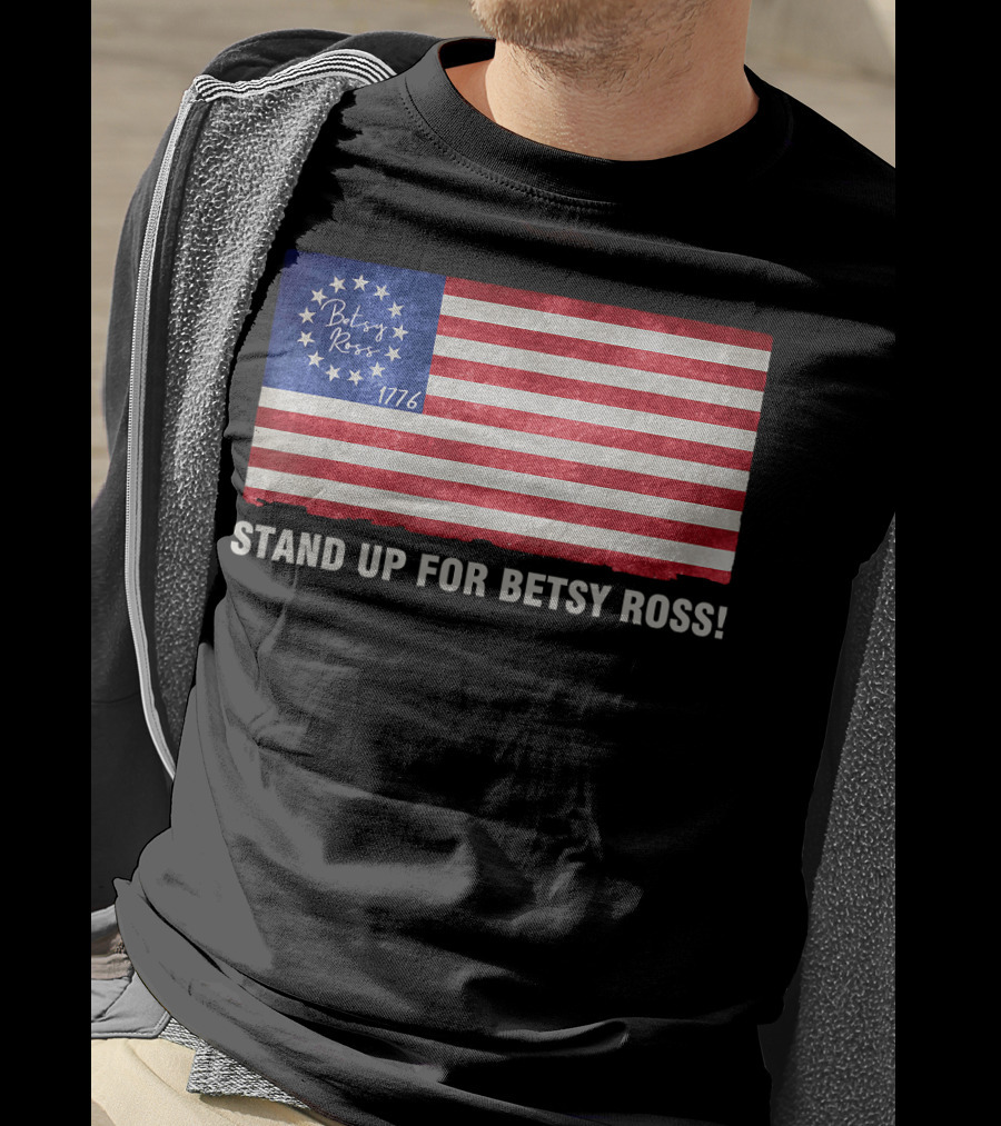 STAND UP FOR BETSY ROSS 1776 Betsy Ross Flag T-Shirt
