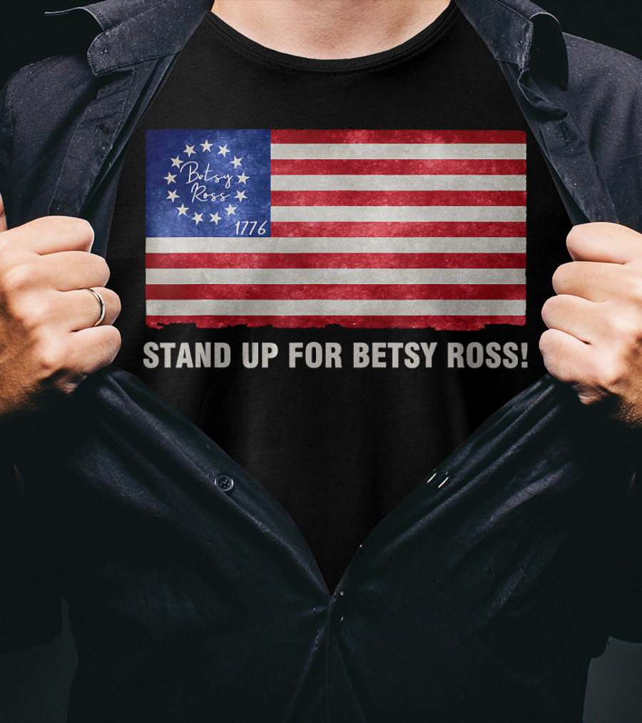 STAND UP FOR BETSY ROSS 1776 Betsy Ross Flag T-Shirt
