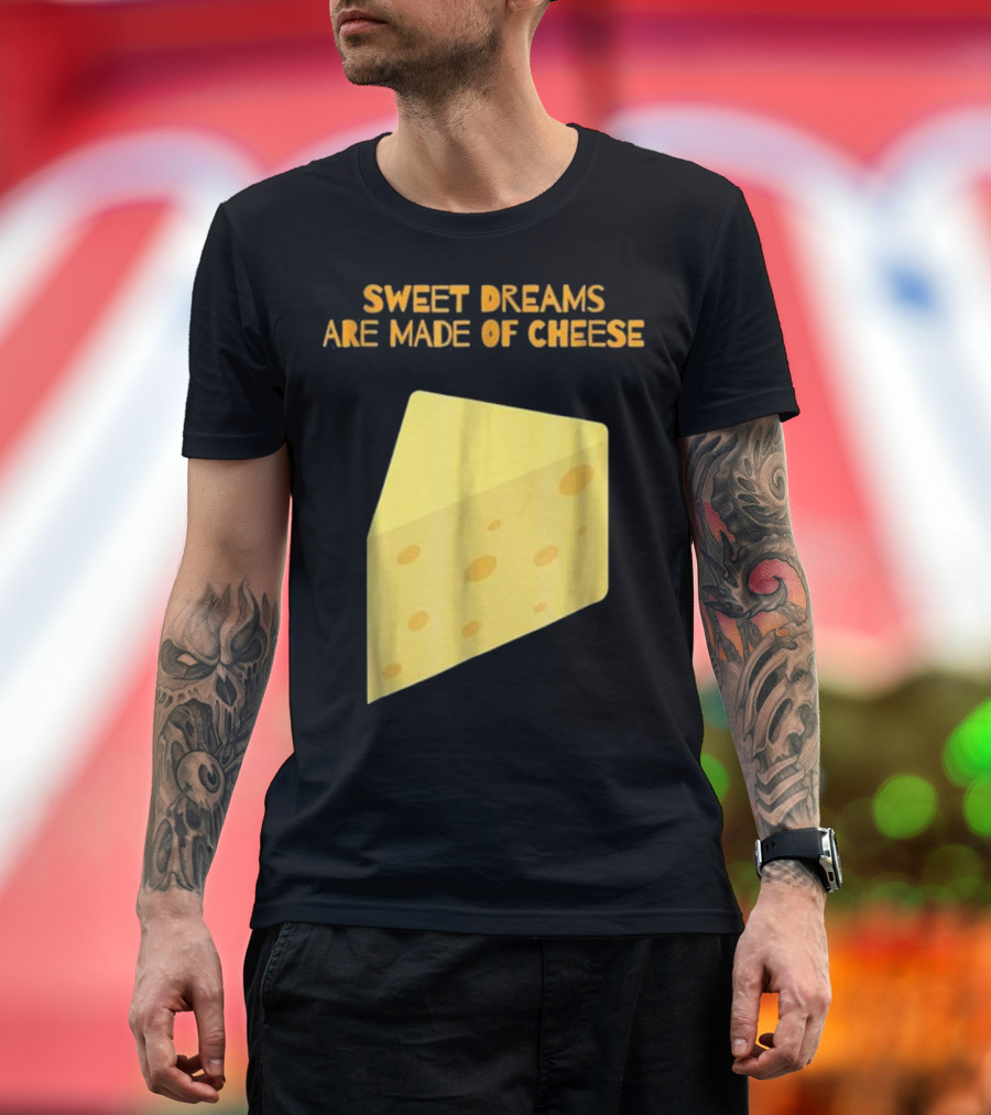 Sweet Dreams Are Made of Cheese Funny Puns Humor T-Shirt
