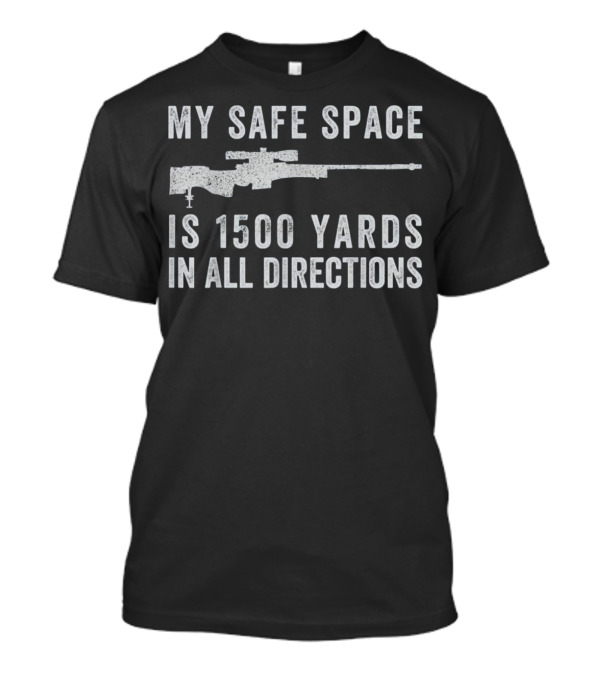 Veteran Snowflake Safe Space Is 1500 Yards In All Directions Sniper T-Shirt
