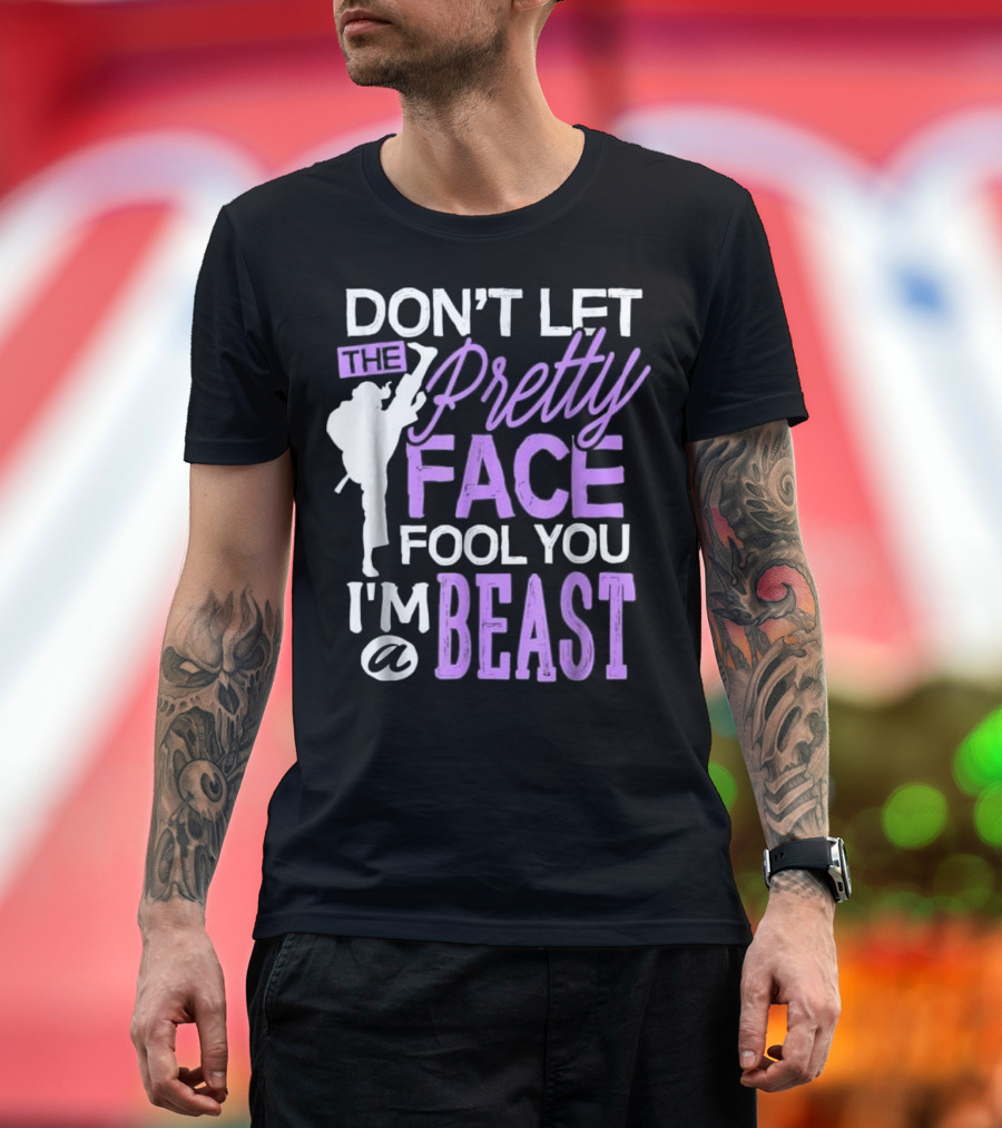Don't Let The Pretty Face Fool You I'm a Beast Taekwondo T-Shirt