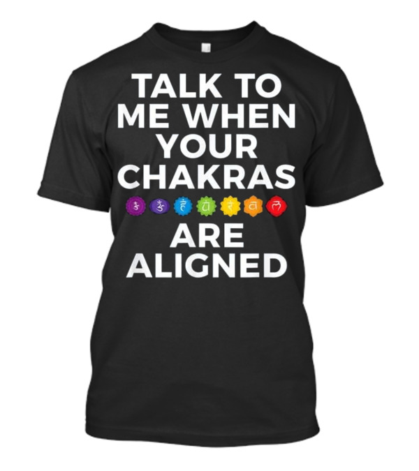 Talk To Me When Your Chakras Are Aligned Symbols T-Shirt