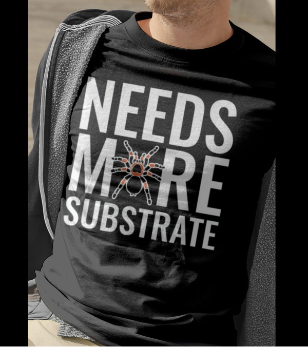 Needs More Substrate Tarantula T Funny Arachnid текника Detailed T-Shirt
