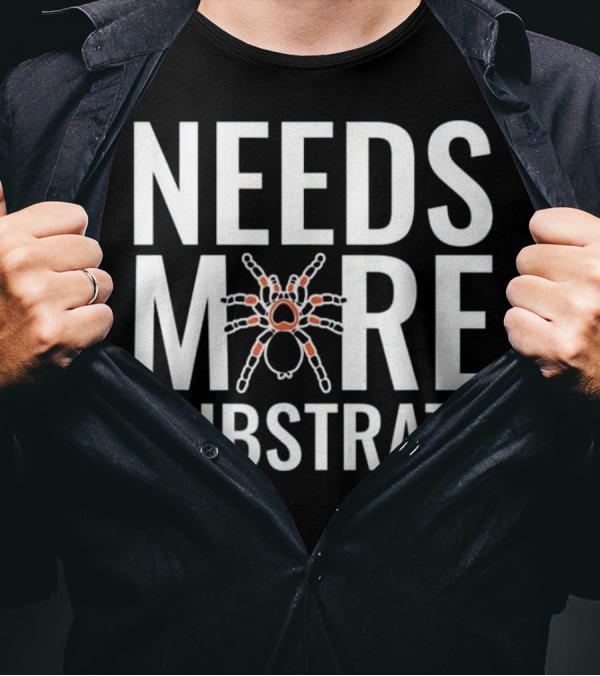 Needs More Substrate Tarantula T Funny Arachnid текника Detailed T-Shirt