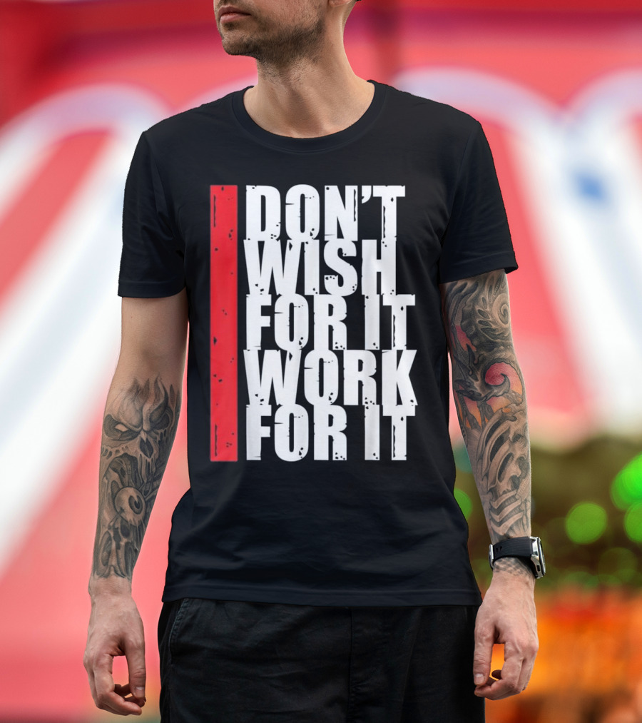 Don't Wish for It Work for It Fitness Gym Motivation Running T-Shirt
