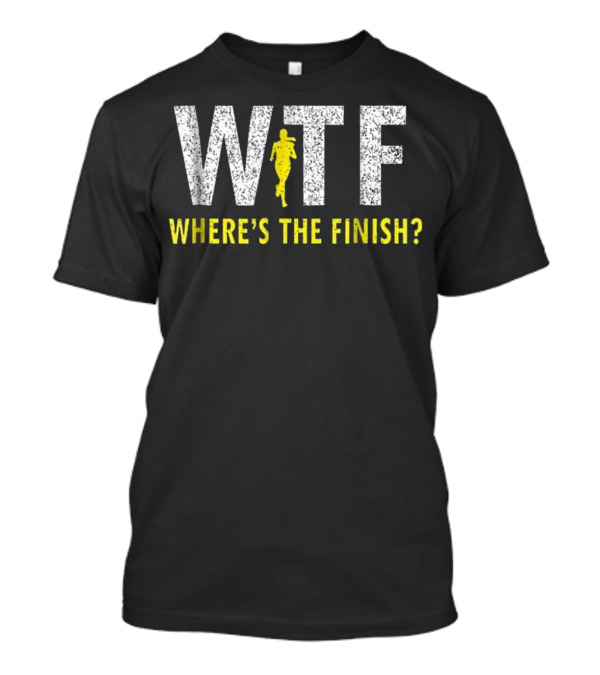 WTF Where's The Finish Funny Running Joke With Runner T-Shirt