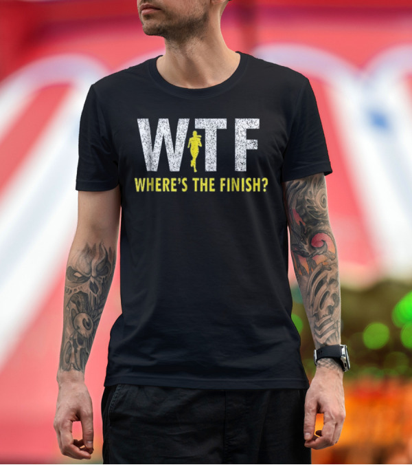 Premium T-Shirt: WTF Where's The Finish Funny Running Joke with Runner T-Shirt WTF Where's The Finish Funny Running Joke with Runner T-Shirt