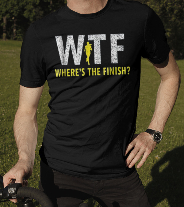 WTF Where's The Finish Funny Running Joke With Runner T-Shirt