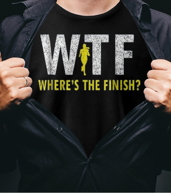 WTF Where's The Finish Funny Running Joke With Runner T-Shirt