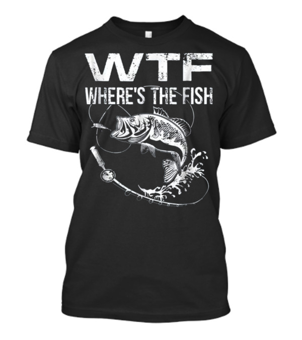 WTF Where's The Fish Funny Hunting Fishing Rod Splashing Fish T-Shirt