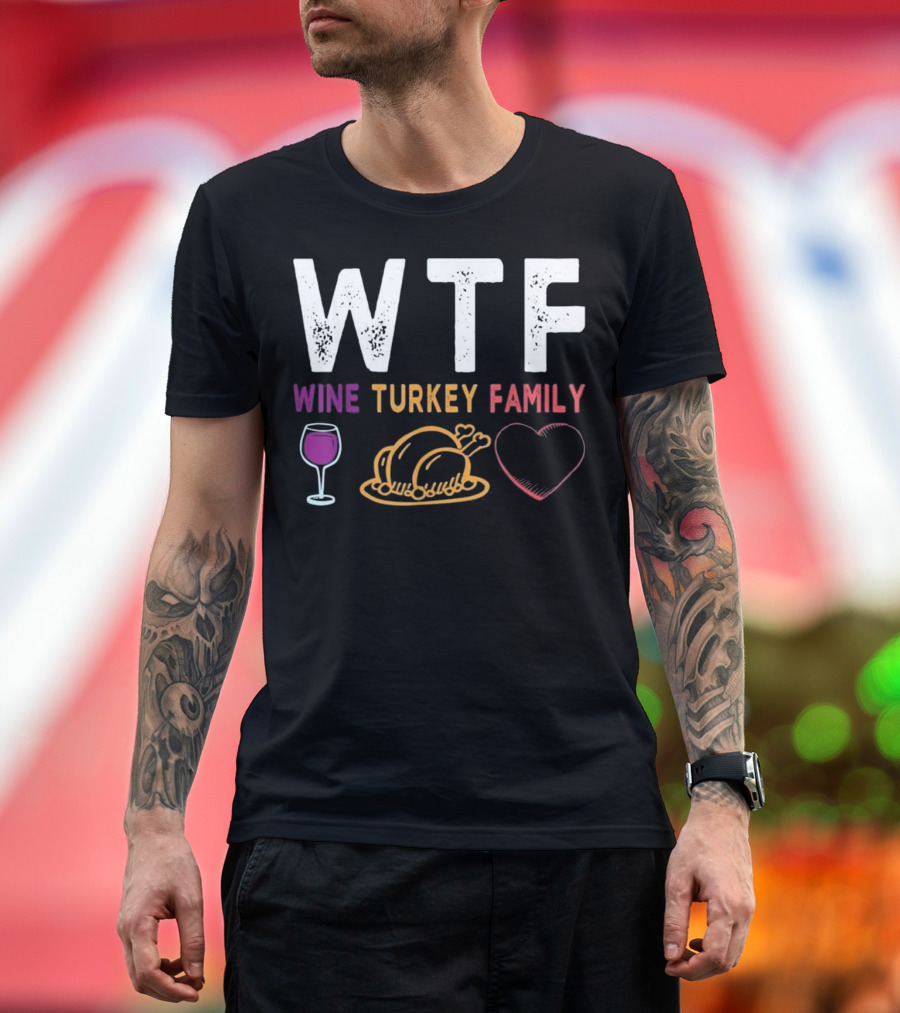 WTF Wine Turkey Family Funny Thanksgiving T-Shirt