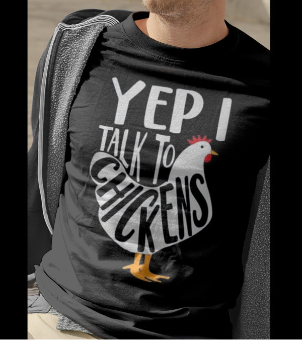 Yep I Talk To Chickens Funny Chicken Lady T-Shirt