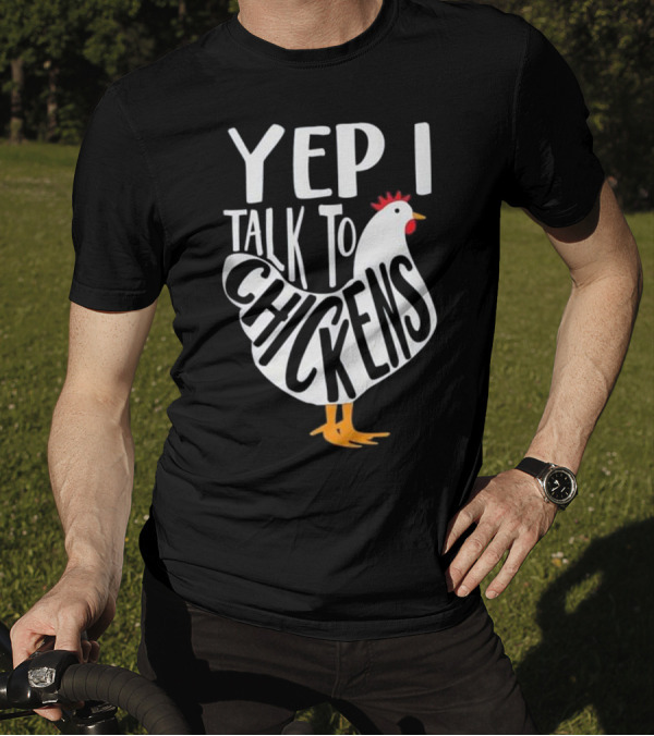 Yep I Talk To Chickens Funny Chicken Lady T-Shirt