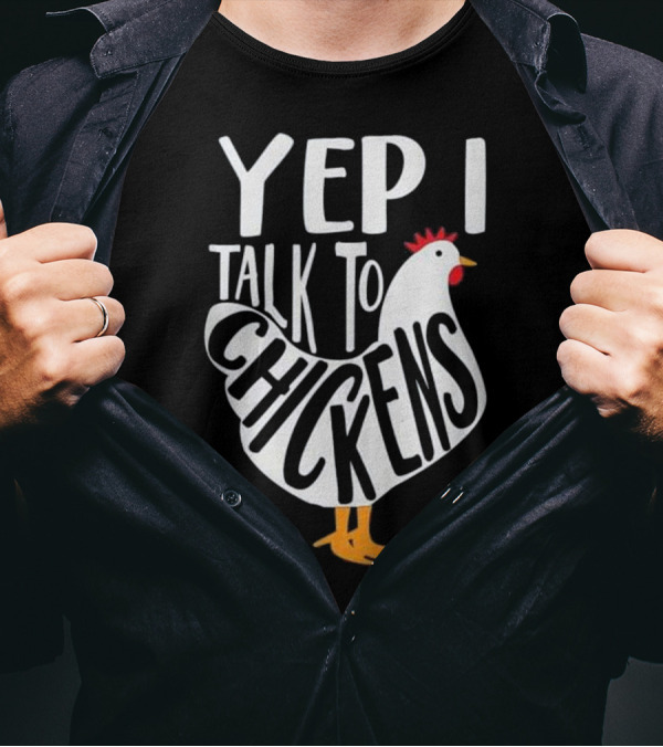 Yep I Talk To Chickens Funny Chicken Lady T-Shirt