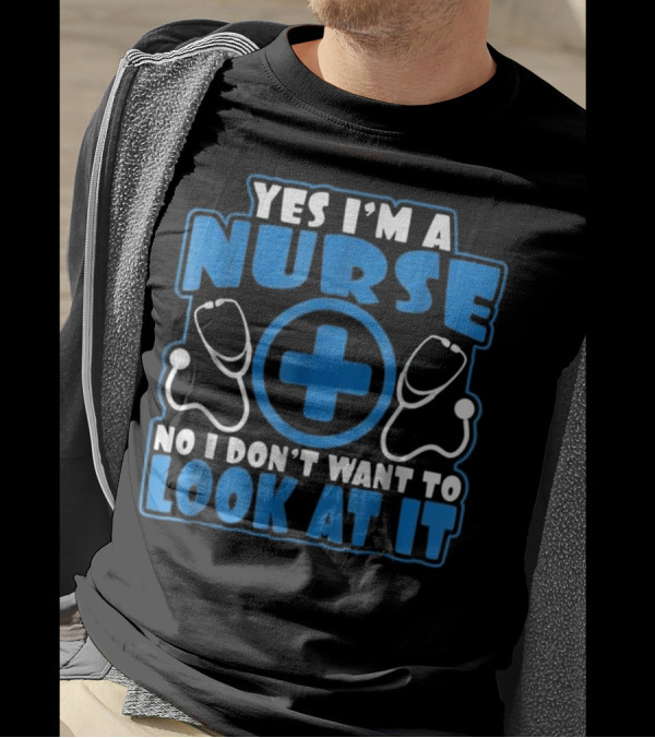 Yes I'm A Nurse No I Don't Want To Look At It Stethoscope Cross T-Shirt