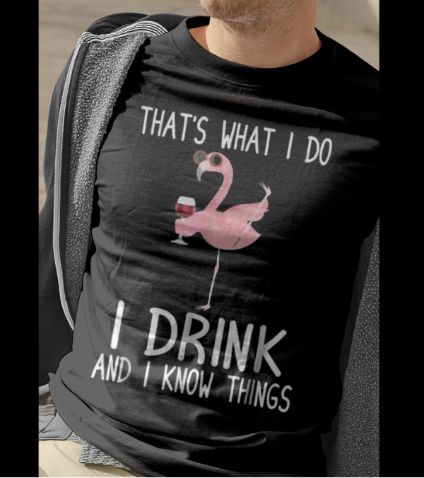 That's What I Do I Drink And I Know Things Flamingo Wine T-Shirt