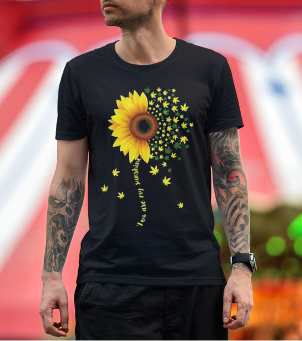 Premium T-Shirt: You Are My Sunshine Cannabis Weed Leaf Sunflower T-Shirt You Are My Sunshine Cannabis Weed Leaf Sunflower T-Shirt