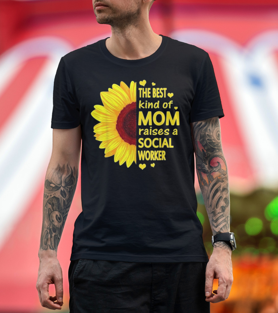 The Best Kind Of Mom Raises A Social Worker Sunflower Hearts T-Shirt