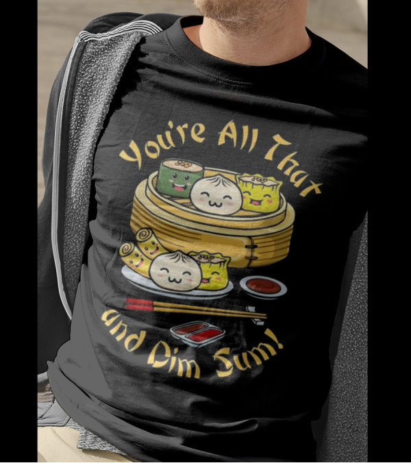 You're All That And Dim Sum Cute Funny Dumplings And Chopsticks T-Shirt