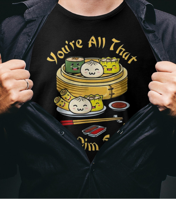You're All That And Dim Sum Cute Funny Dumplings And Chopsticks T-Shirt